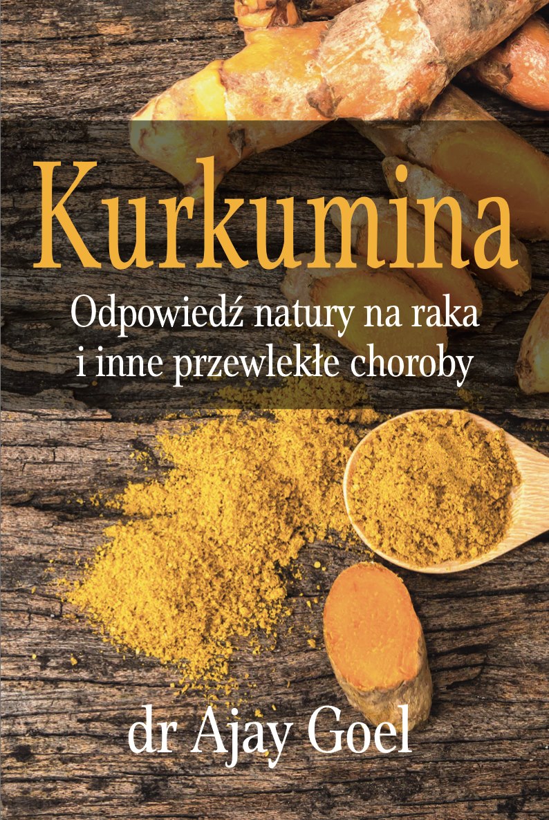 Książki - BOOK - Kurkumina. Odpowiedz natury na raka i inne przewlekle choroby (226 pages) dr Ajay Goel